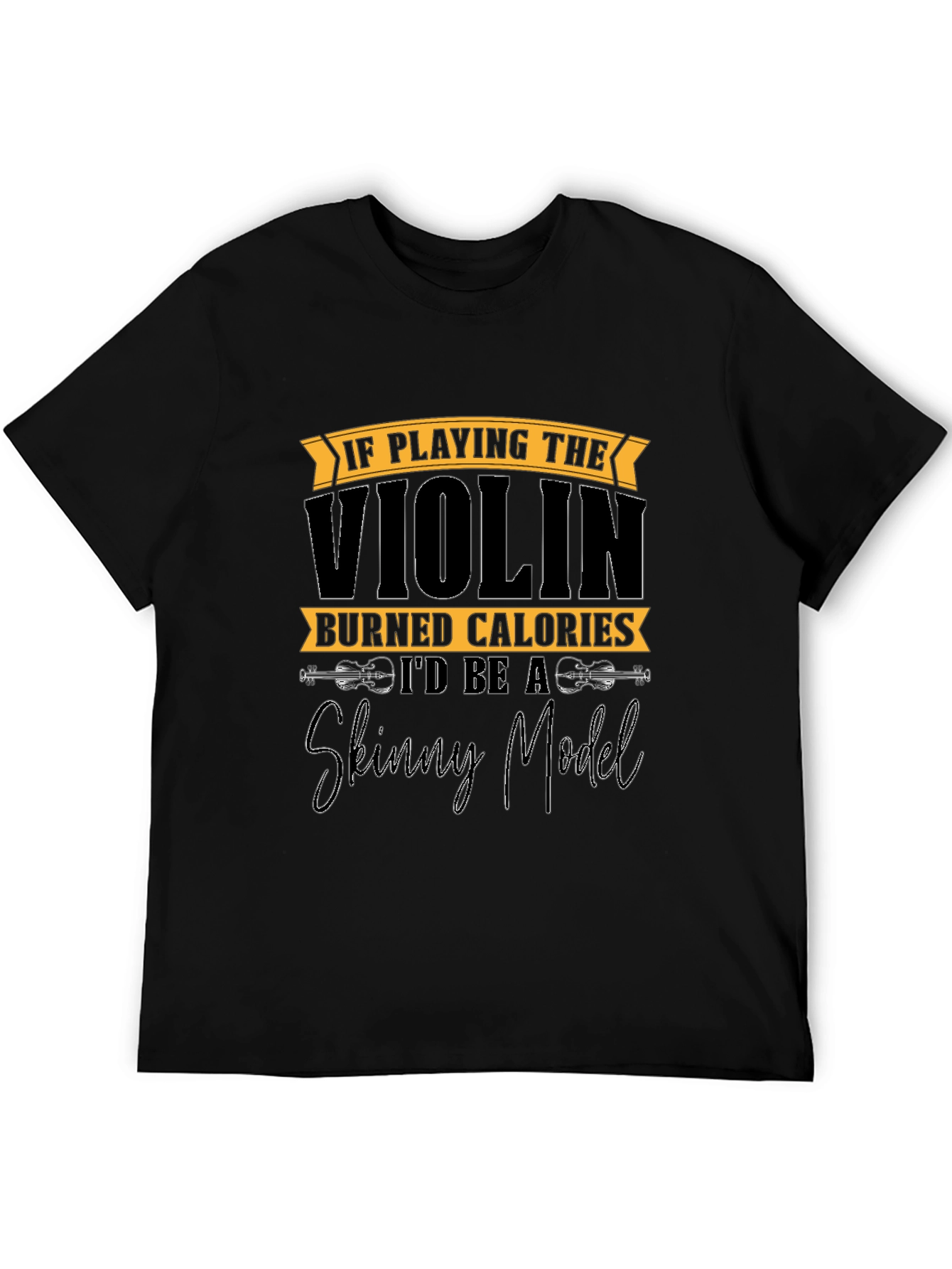 Funny Violinist T-Shirt: Skinny Model Quote