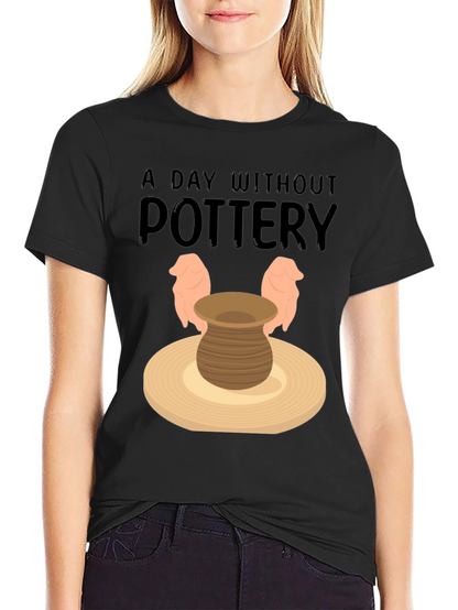Pottery Lover T-Shirt - A Day Without Pottery
