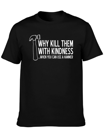 Hammer Time T-Shirt: Kill Them With Kindness Tee