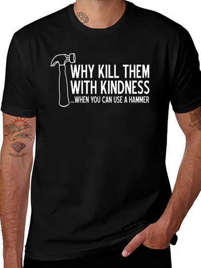 Hammer Time T-Shirt: Kill Them With Kindness Tee