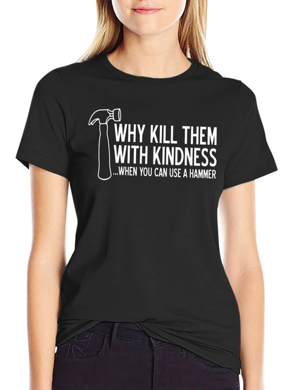 Hammer Time T-Shirt: Kill Them With Kindness Tee