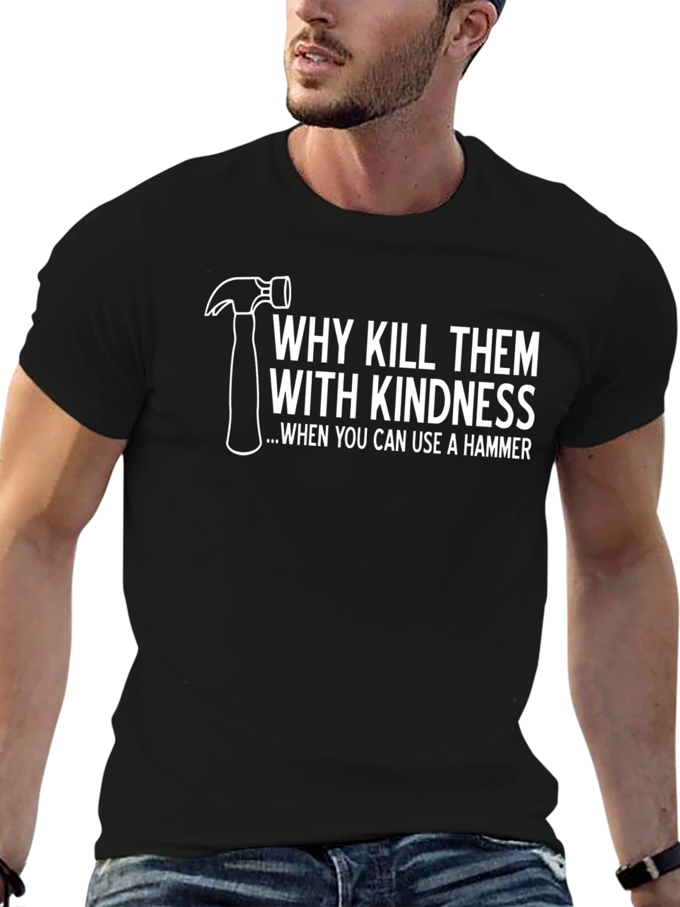 Hammer Time T-Shirt: Kill Them With Kindness Tee