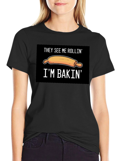 They See Me Rollin Im Bakin T-Shirt