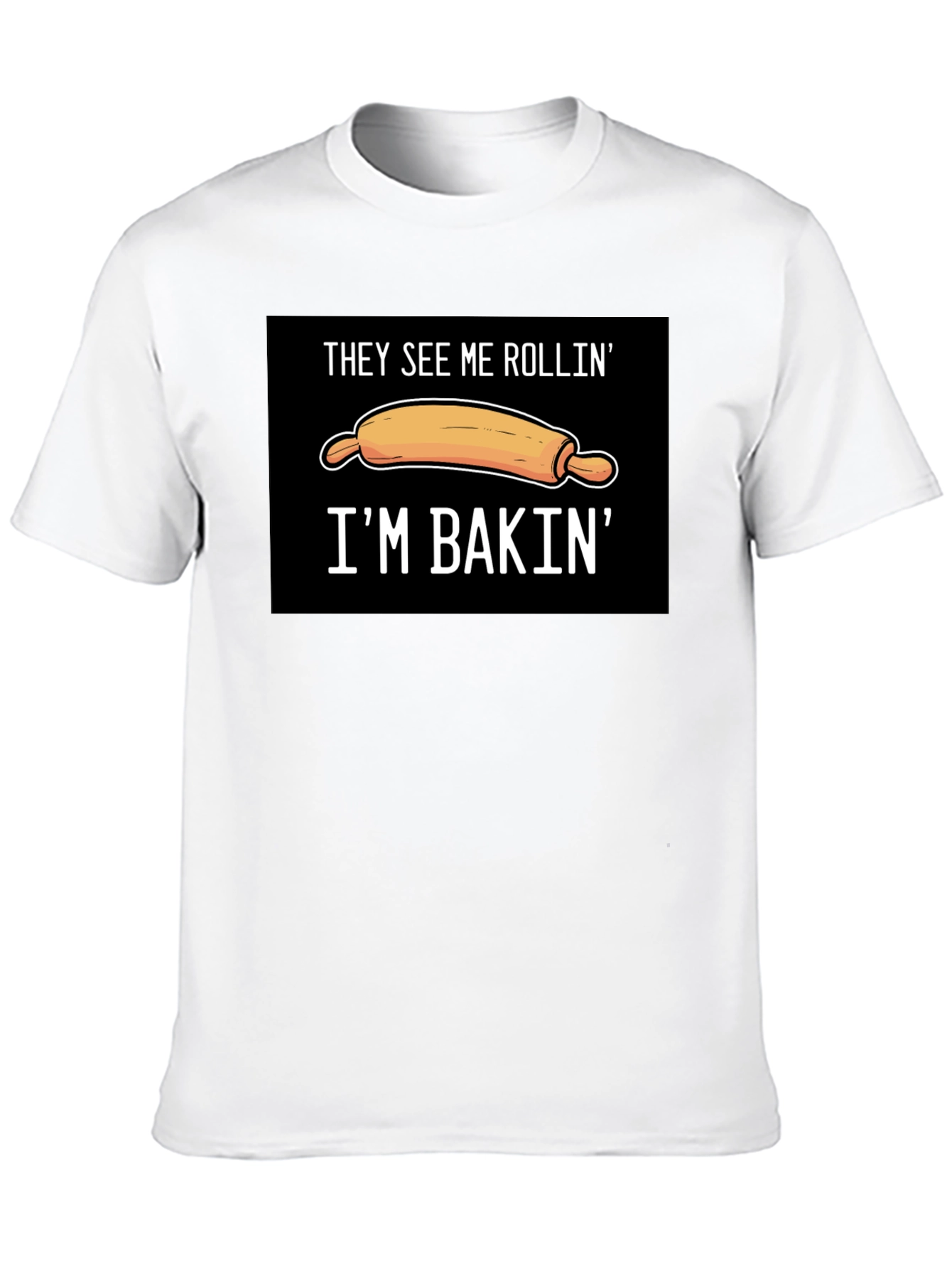 They See Me Rollin Im Bakin T-Shirt