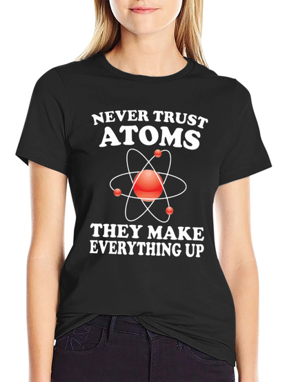 Funny Science T-Shirt - Never Trust Atoms