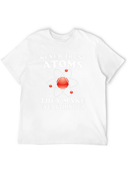 Funny Science T-Shirt - Never Trust Atoms