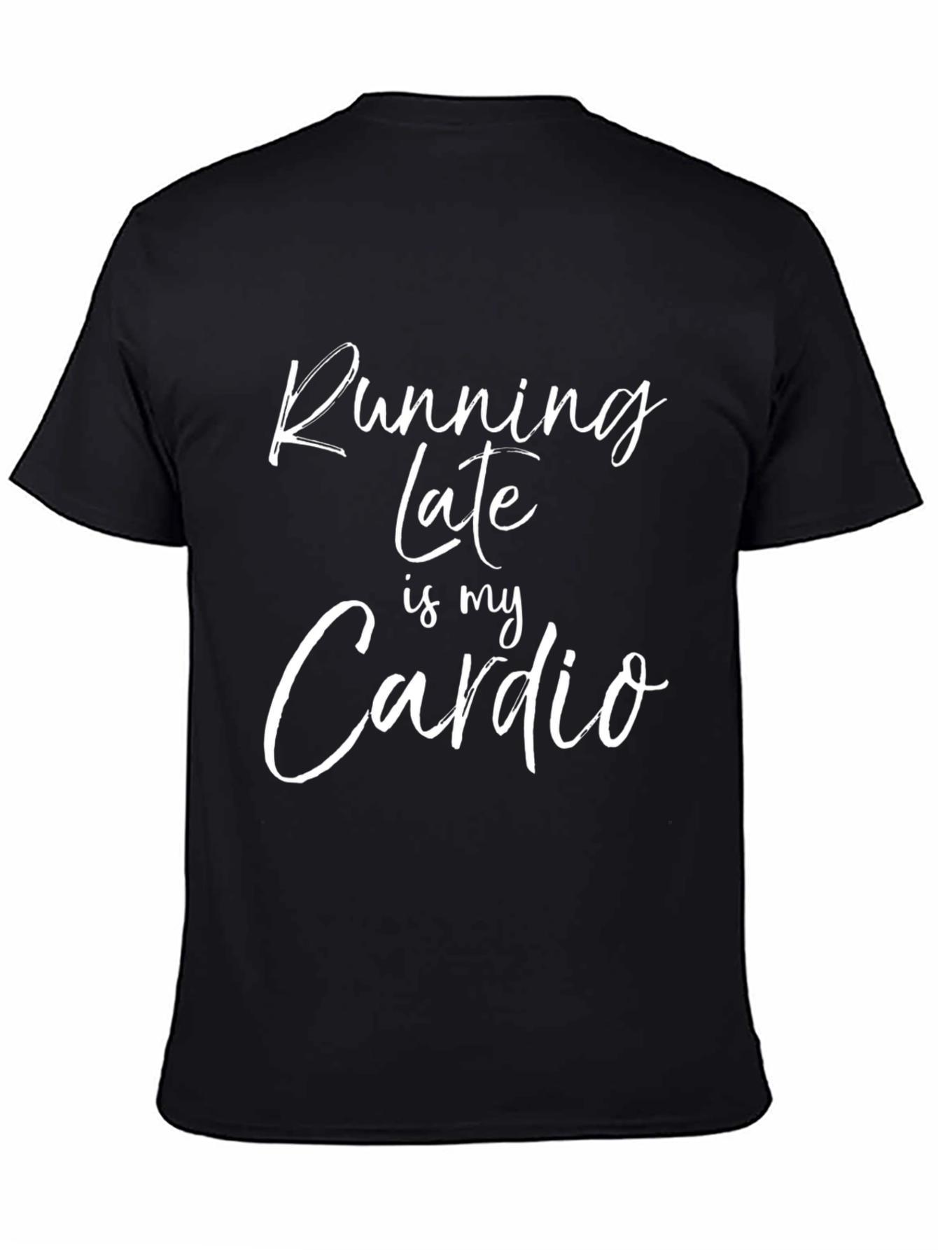 Running Late Is My Cardio Funny T-Shirt