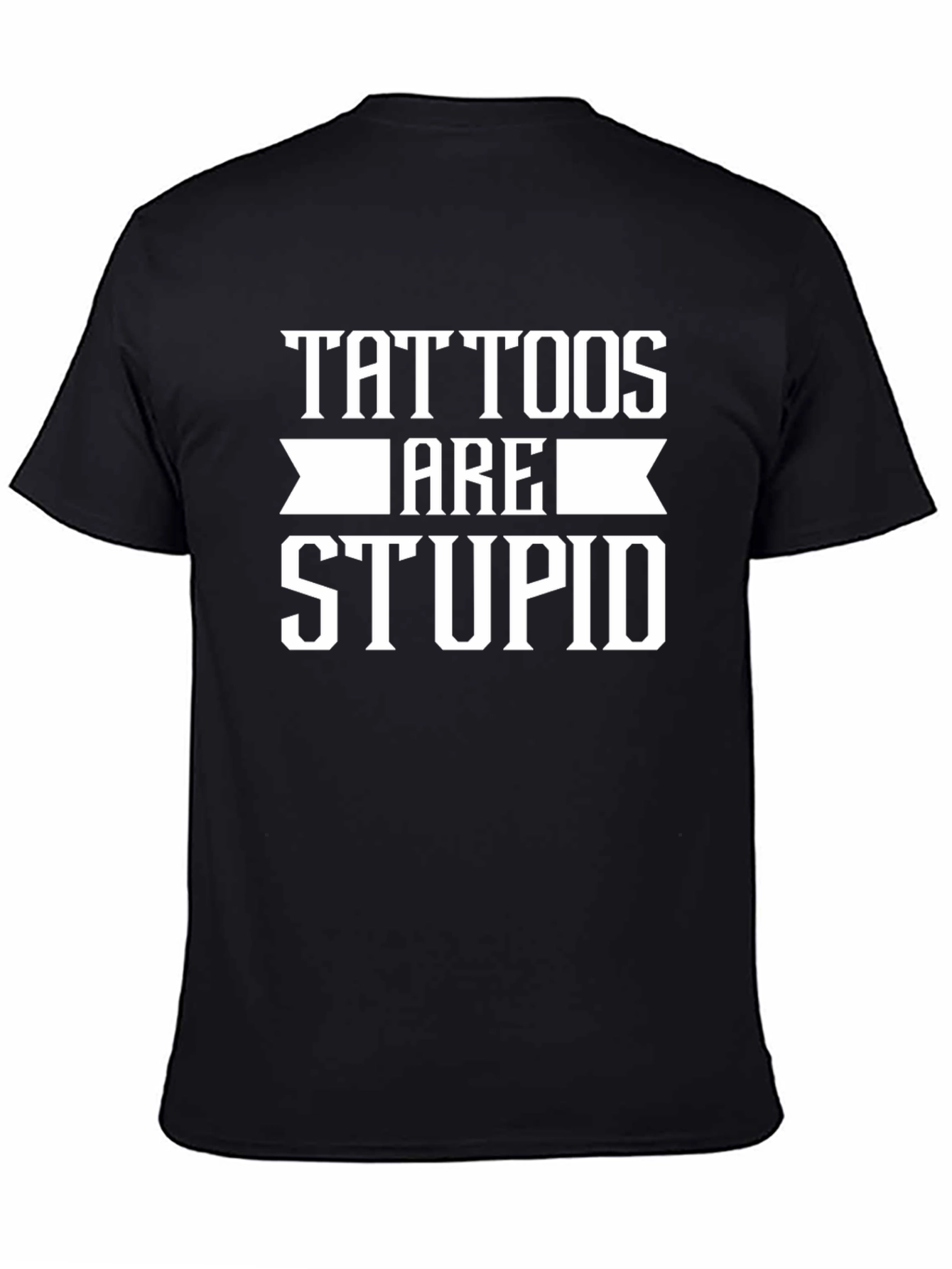 Tattoos Are Stupid Black T-Shirt