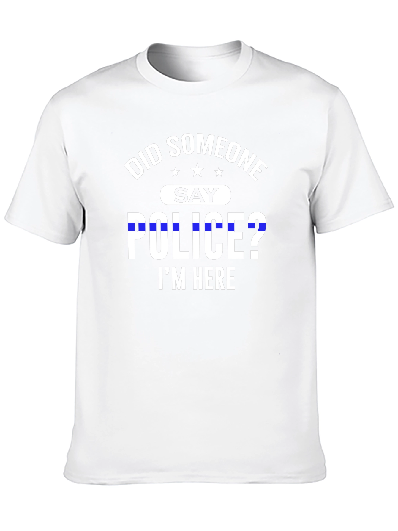 Did Someone Say Police? T-Shirt