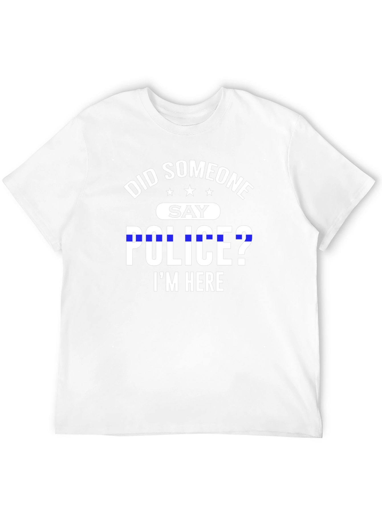 Did Someone Say Police? T-Shirt