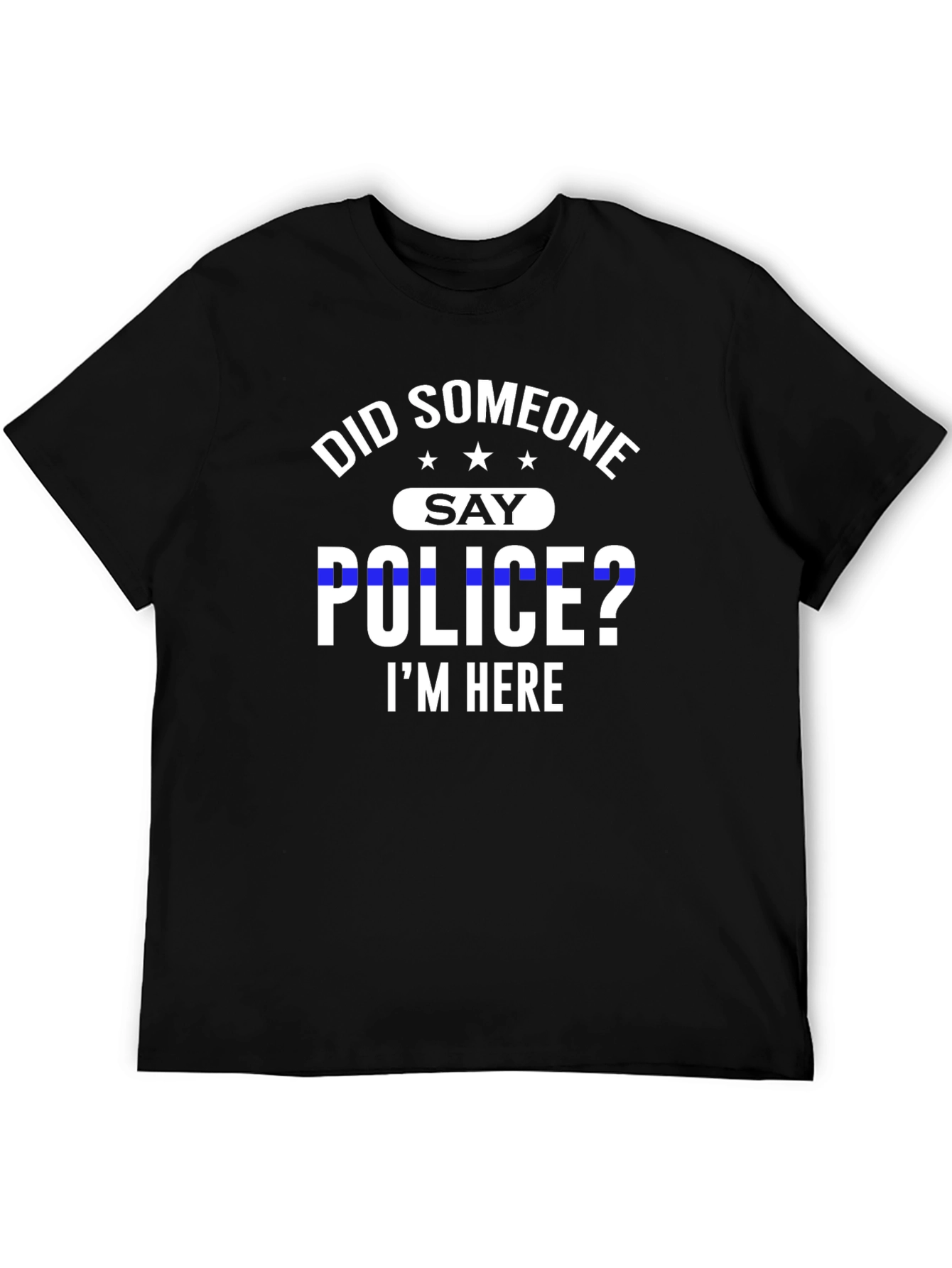 Did Someone Say Police? T-Shirt