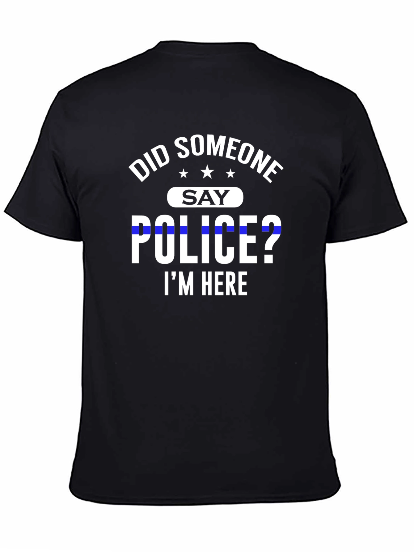 Did Someone Say Police? T-Shirt