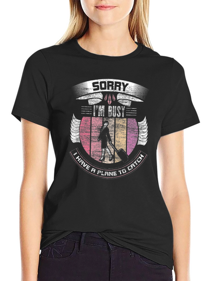 Sorry Im Busy T-Shirt - Aviation Travel Tee