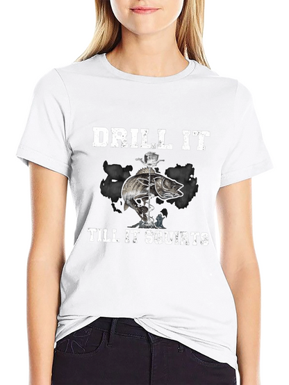Drill It Till It Squirts T-Shirt