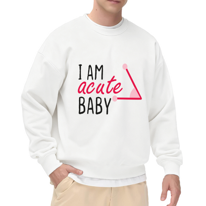 I Am an Acute Baby Sweatshirt - Funny Math Geometry Pun Crewneck, Cute Triangle Humor Pullover, Teacher Student Gift Sweatshirt, Pi Day Top