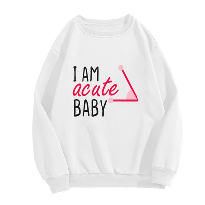 I Am an Acute Baby Sweatshirt - Funny Math Geometry Pun Crewneck, Cute Triangle Humor Pullover, Teacher Student Gift Sweatshirt, Pi Day Top