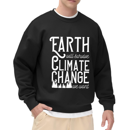Earth Will Survive Climate Change We Won't Sweatshirt - Environmental Quote Crewneck, Pine Forest Pullover, Climate Activist Gift Sweatshirt, Eco Gift Top