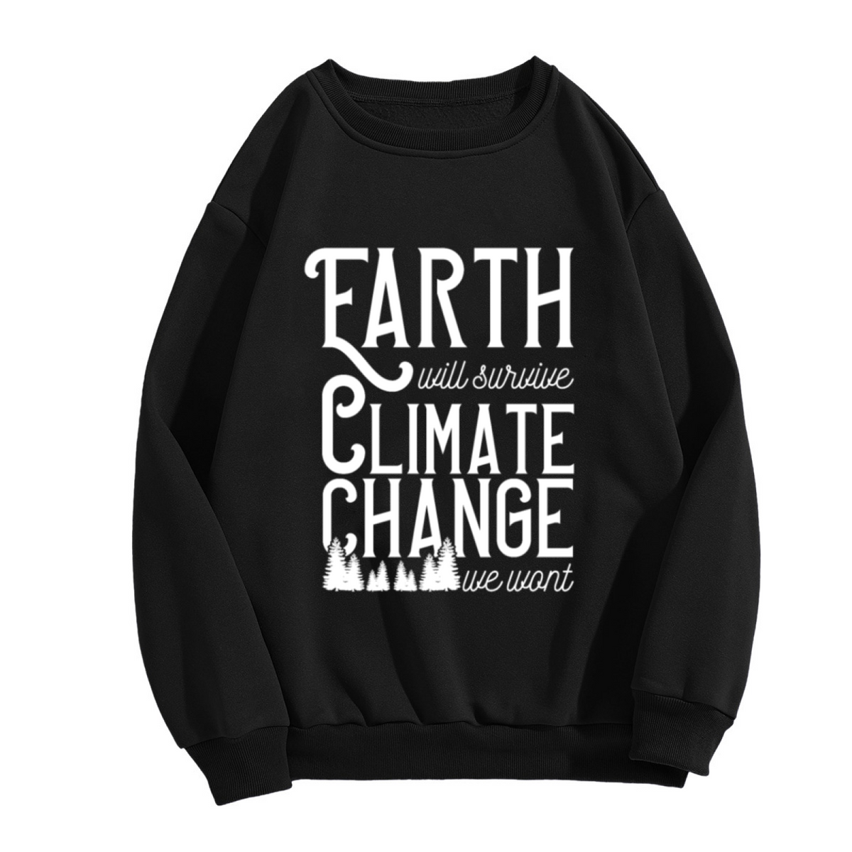 Earth Will Survive Climate Change We Won't Sweatshirt - Environmental Quote Crewneck, Pine Forest Pullover, Climate Activist Gift Sweatshirt, Eco Gift Top