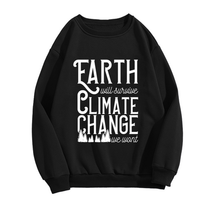 Earth Will Survive Climate Change We Won't Sweatshirt - Environmental Quote Crewneck, Pine Forest Pullover, Climate Activist Gift Sweatshirt, Eco Gift Top