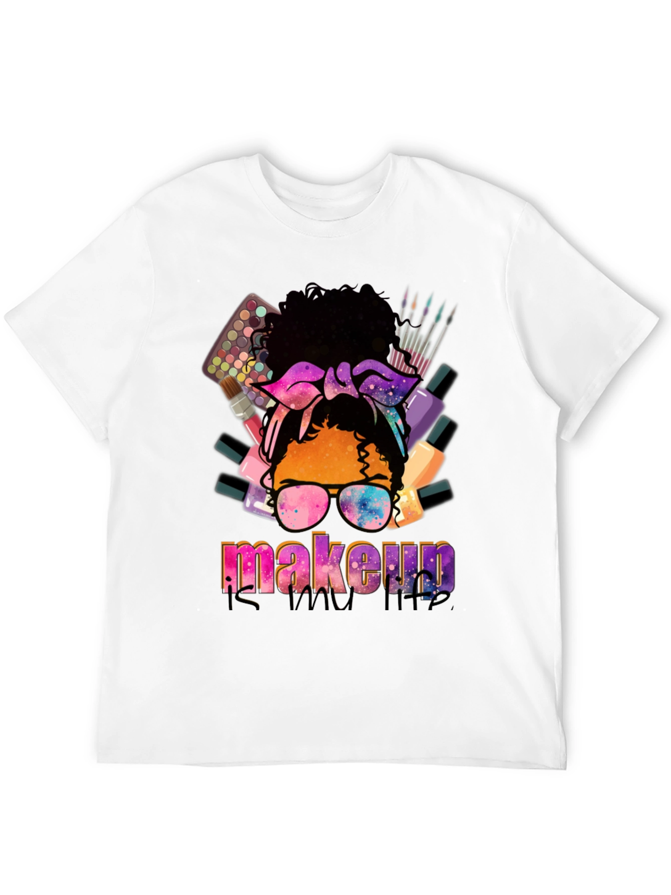 Makeup is My Life T-Shirt