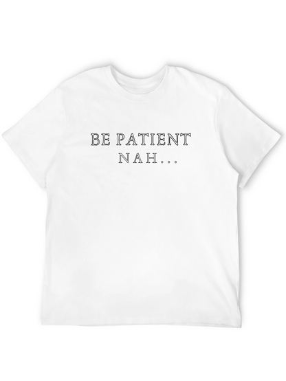 Be Patient Nah Funny Graphic T-Shirt
