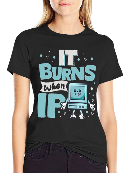 It Burns When IP Funny T-Shirt