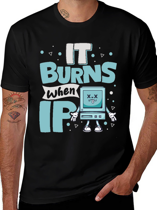 It Burns When IP Funny T-Shirt
