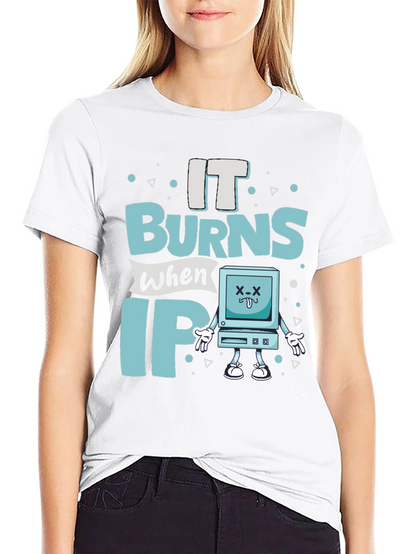 It Burns When IP Funny T-Shirt