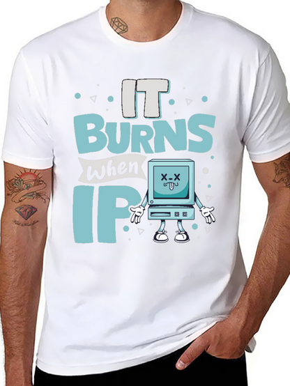 It Burns When IP Funny T-Shirt