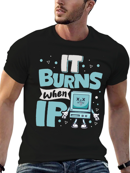 It Burns When IP Funny T-Shirt