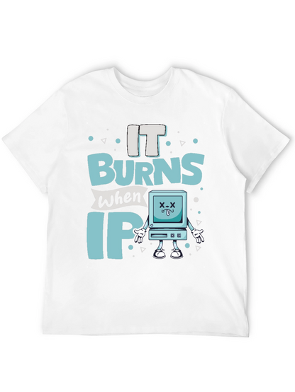 It Burns When IP Funny T-Shirt
