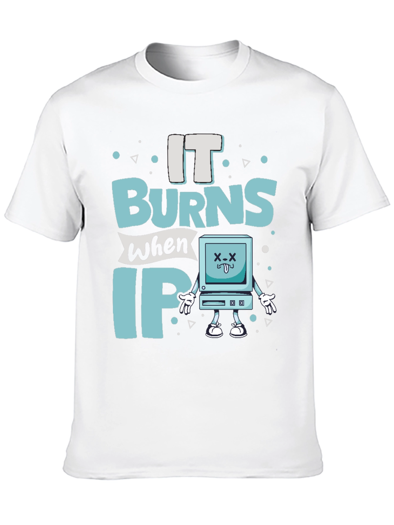 It Burns When IP Funny T-Shirt