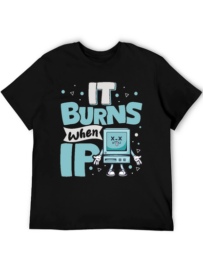 It Burns When IP Funny T-Shirt