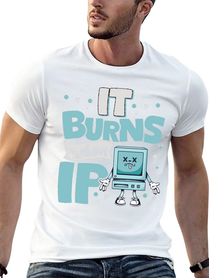 It Burns When IP Funny T-Shirt