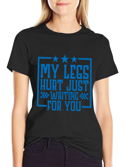 Funny Legs Hurt Waiting For You T-Shirt