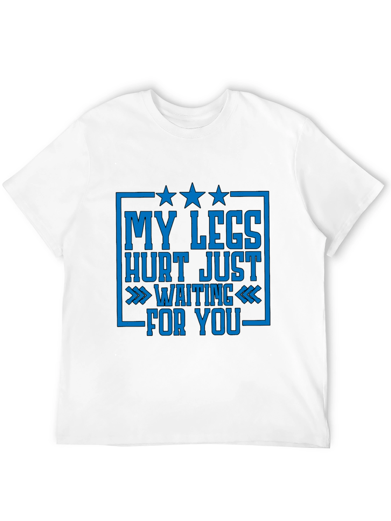 Funny Legs Hurt Waiting For You T-Shirt