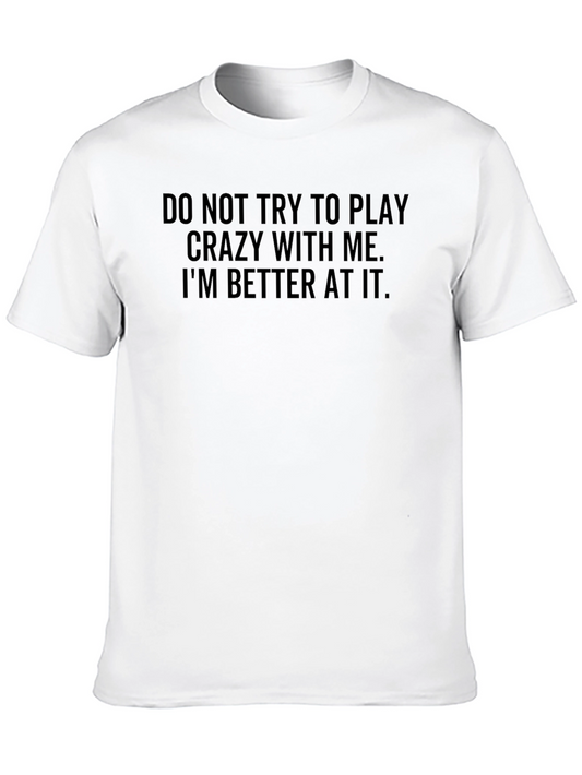 Funny Sarcastic T-Shirt - Play Crazy? Im Better!