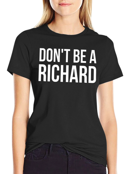 Dont Be A Richard Graphic T-Shirt