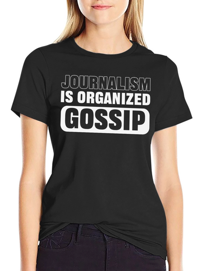 Journalism is Organized Gossip T-Shirt