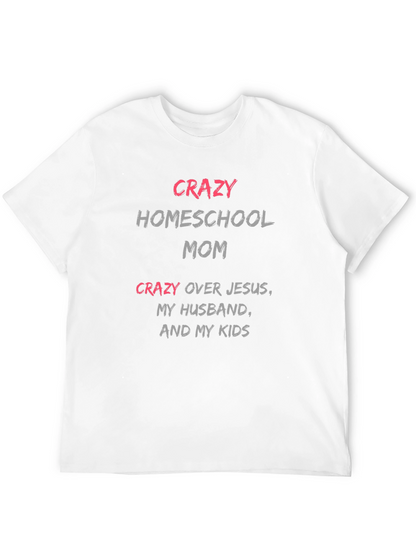 Crazy Homeschool Mom T-Shirt - Novelty Graphic Tee