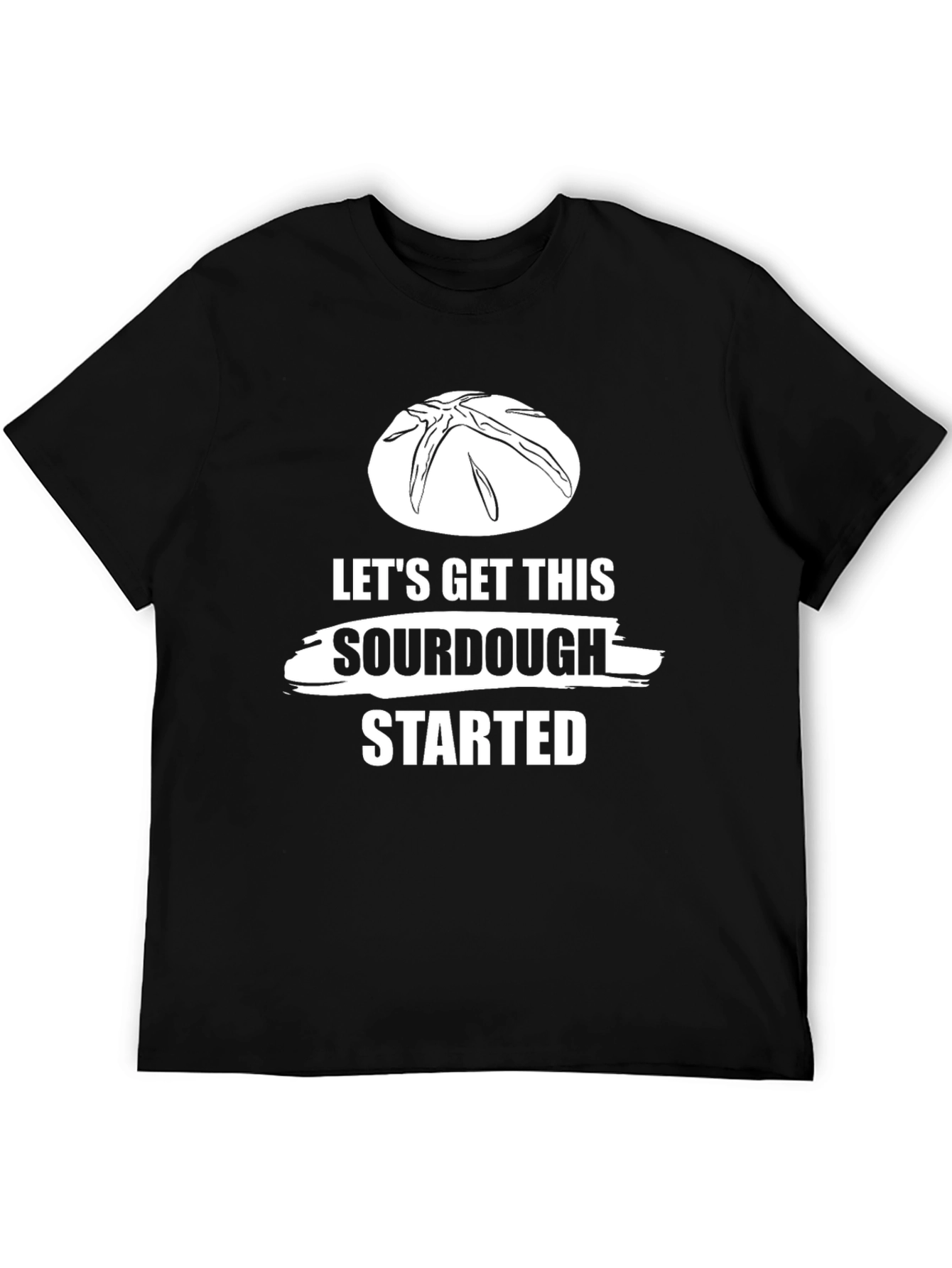 Lets Get This Sourdough Started T-Shirt