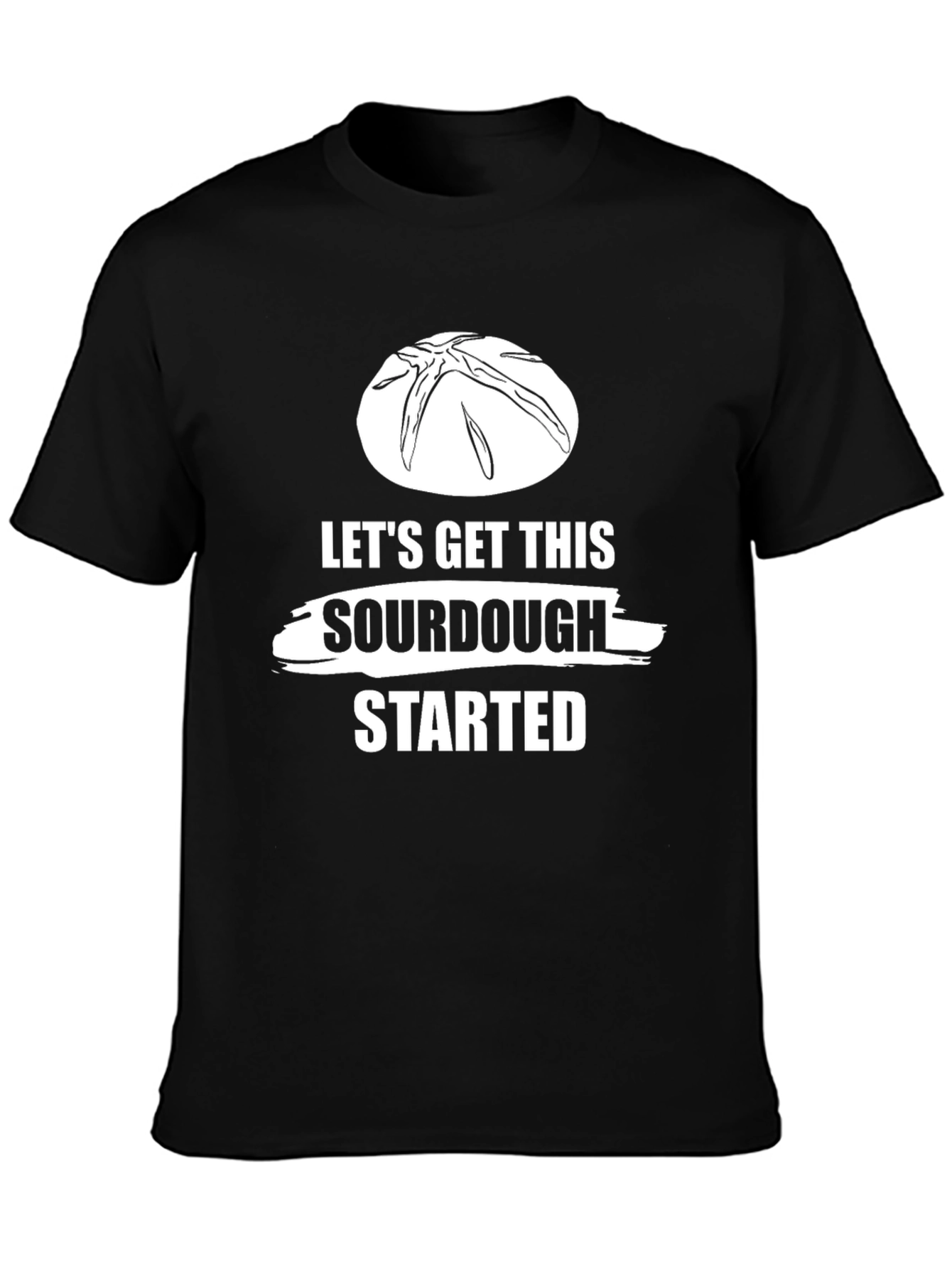 Lets Get This Sourdough Started T-Shirt