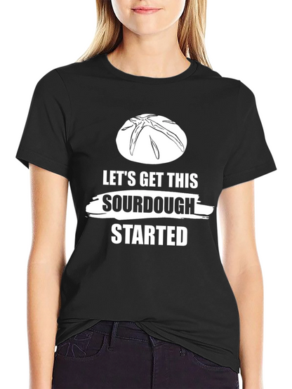 Lets Get This Sourdough Started T-Shirt
