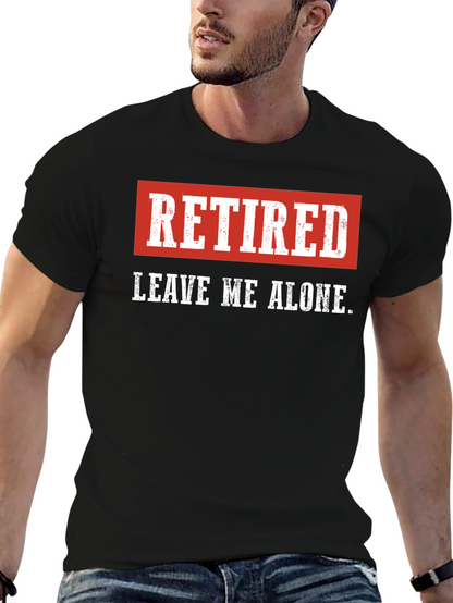Retired - Leave Me Alone Mens T-Shirt