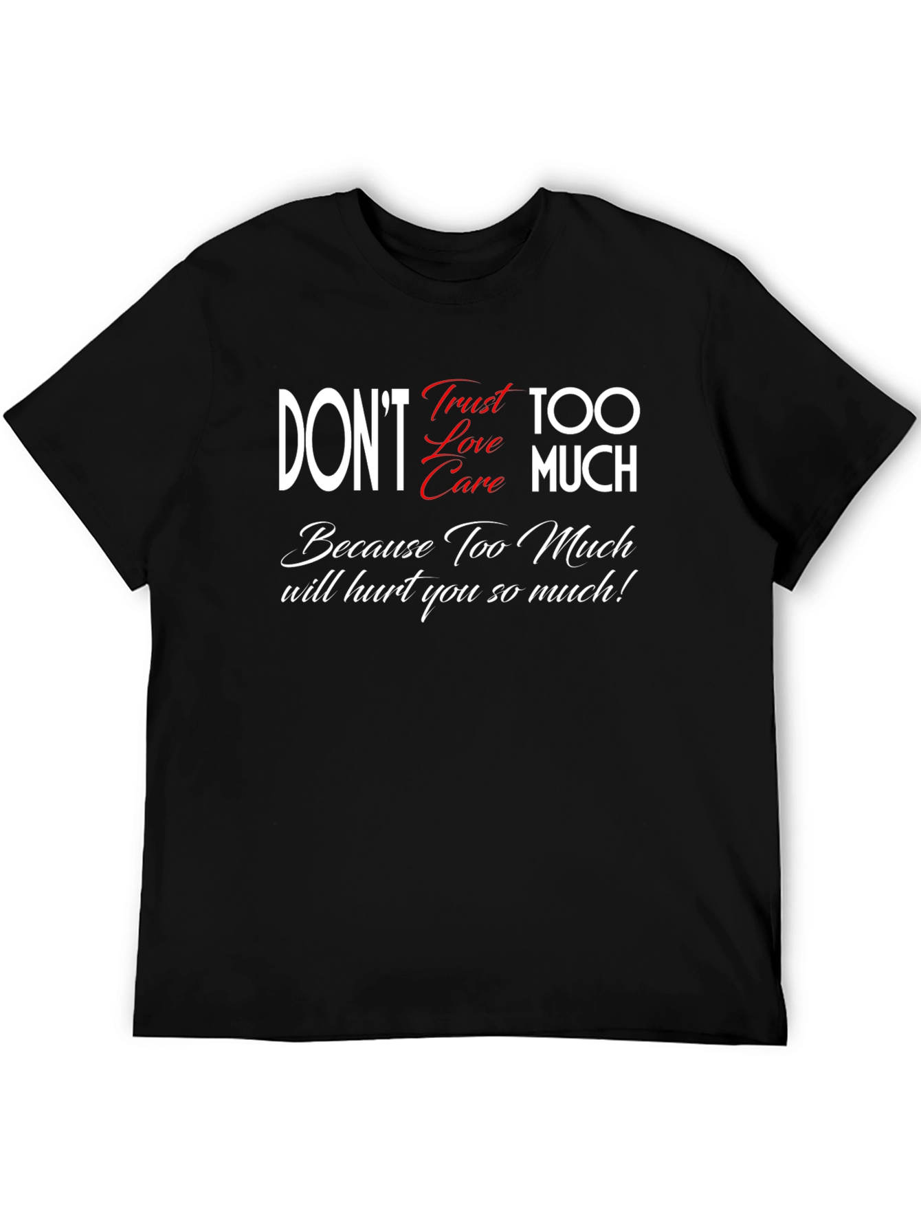 Dont Trust Love Care Too Much Black Graphic Tee