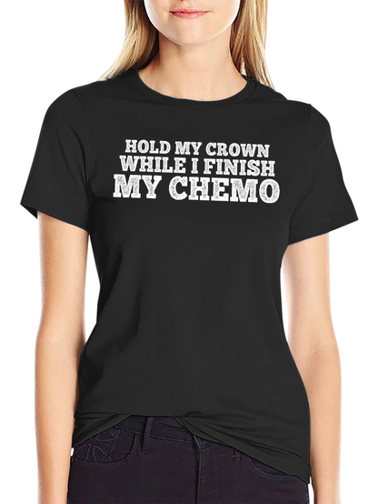 Hold My Crown While I Finish My Chemo T-Shirt