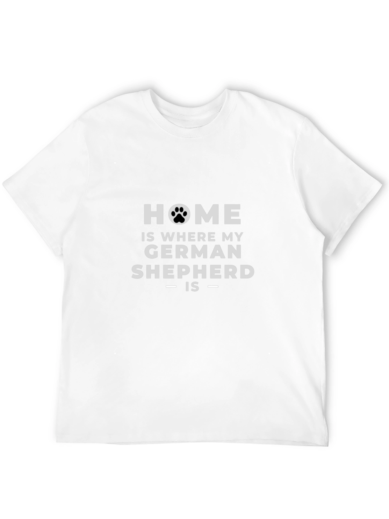 Home is Where My German Shepherd Is - T-Shirt