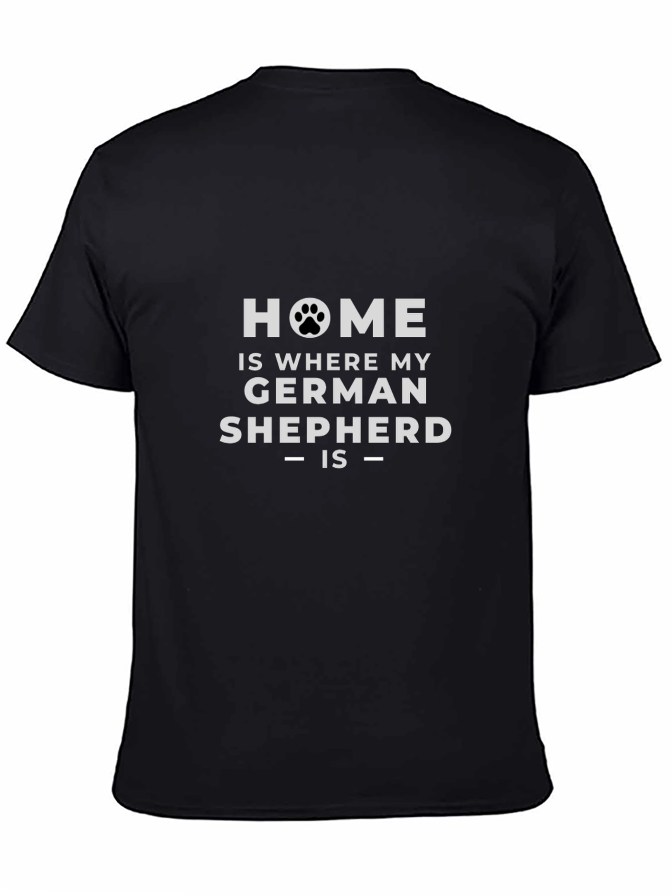 Home is Where My German Shepherd Is - T-Shirt