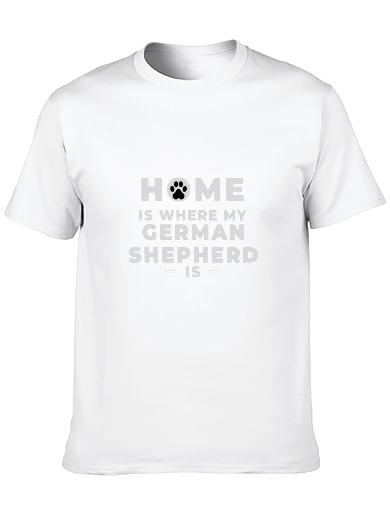 Home is Where My German Shepherd Is - T-Shirt