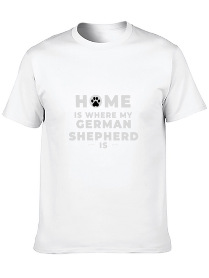 Home is Where My German Shepherd Is - T-Shirt